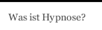 Was ist Hypnose?