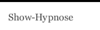 Show-Hypnose